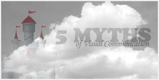 Post image for 5 Myths Of Visual Communication