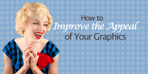 Post image for How to Improve the Appeal of Your Graphics